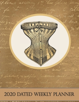 Paperback 2020 Dated Weekly Planner: Annual Planner, Steampunk Grunge Corset Victorian original design with goals, important dates and annual calendars inc Book
