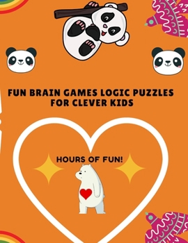 Paperback Fun brain games Logic Puzzles for Clever Kids: Fun & Challenging Mazes Over 100 logic puzzles and fun brain games for clever kids 8-12 Book