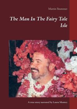 Paperback The Man In The Fairy Tale Isle (Colored Version): A true story narrated by Laura Montez Book