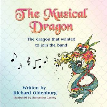 Paperback The Musical Dragon: The Dragon That Wanted to Join the Band Book