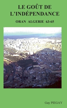 Paperback Le GOUT de l'IND?PENDANCE: Oran Alg?rie 63-65 [French] Book