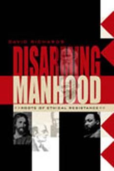 Hardcover Disarming Manhood: Roots of Ethical Resistance Book