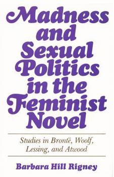 Hardcover Madness and Sexual Politics in the Feminist Novel: Studies in Bronte, Woolf, Lessing, and Atwood Book