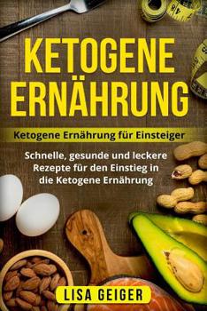 Paperback Ketogene Ernährung: Ketogene Ernährung für Einsteiger. Schnelle, gesunde und leckere Rezepte für den Einstieg in die Ketogene Ernährung. [German] Book