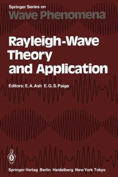 Rayleigh-Wave Theory and Application: Proceedings of an International Symposium Organised by the Rank Prize Funds at the Royal Institution, London, 15 17 July, 1985