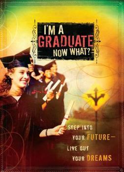 Hardcover I'm a Graduate... Now What?: Step Into Your Future-Live Out Your Dreams Book