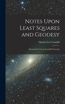 Hardcover Notes Upon Least Squares and Geodesy: Prepared for Use in Cornell University Book