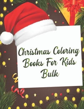 Christmas Coloring Books For Kids Bulk: Christmas Coloring Books For Kids Bulk, Christmas Coloring Book, christmas coloring book for toddlers. 50 Pages 8.5x 11