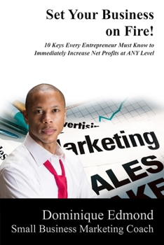 Paperback Set Your Business on Fire!: 10 Keys Every Entrepreneur Must Have to Immediately Increase Profits at ANY Level Book