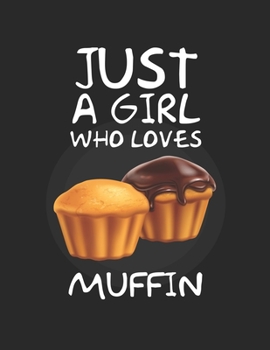 Just A Girl Who Loves muffin: Lined Journal / Notebook: Special Gift for food and dessert Lovers, Perfect Gift for Him & Her kids as All 120 Pages - Matte and Soft cover