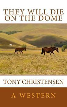 Paperback They Will Die on the Dome: A Western Book