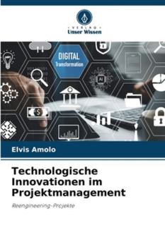Technologische Innovationen im Projektmanagement: Reengineering-Projekte (German Edition)