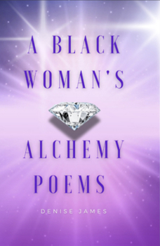 A Black Woman's Alchemy Poems