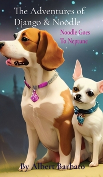 The Adventures of Django & Noodle: Noodle Goes To Neptune: Noodle Goes To Neptune