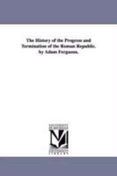 The History of the Progress & Termination of the Roman Republic