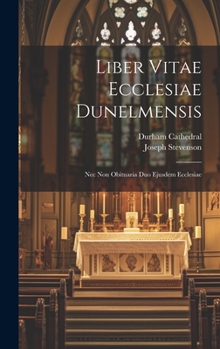 Hardcover Liber Vitae Ecclesiae Dunelmensis: Nec Non Obituaria Duo Ejusdem Ecclesiae Book