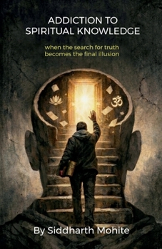 Paperback Addition To Spiritual Knowledge: when the search of truth becomes the final illusion Book