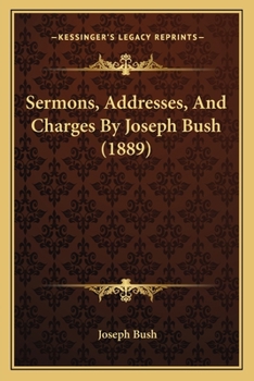 Paperback Sermons, Addresses, And Charges By Joseph Bush (1889) Book