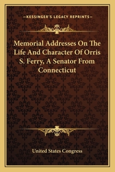 Paperback Memorial Addresses On The Life And Character Of Orris S. Ferry, A Senator From Connecticut Book