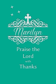 Marilyn Praise the Lord with Thanks: Personalized Gratitude Journal for Women of Faith