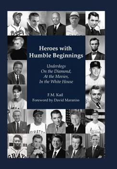 Hardcover Heroes with Humble Beginnings: Underdogs on the Diamond, at the Movies, in the White House Book