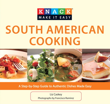 Paperback South American Cooking: A Step-By-Step Guide to Authentic Dishes Made Easy Book