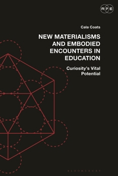 Paperback New Materialisms and Embodied Encounters in Education: Curiosity's Vital Potential Book