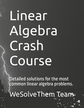Paperback Linear Algebra Crash Course: Detailed solutions for the most common linear algebra problems. Book
