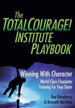 Paperback The TotalCourage! Institute Playbook: Winning With Character World Class Character Training for Your Team Book