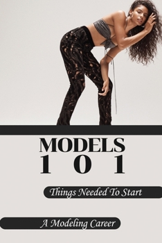 Paperback Models 101: Things Needed To Start A Modeling Career: Modeling Rules Book