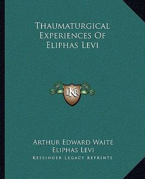 Thaumaturgical Experiences Of Eliphas Levi