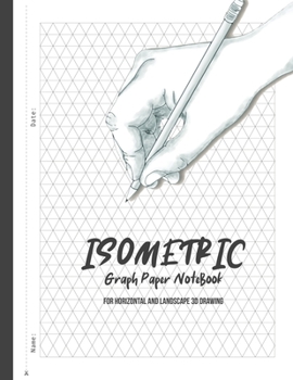 Paperback Isometric Graph Paper Notebook - For Horizontal and Landscape 3D Drawing: Equilateral Triangle Graph Paper Notebook Journal For 3D Sketching, Architec Book