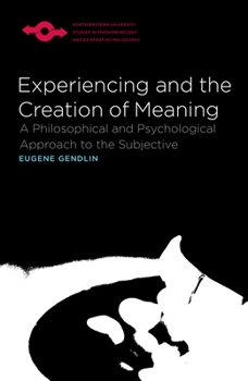 Paperback Experiencing and the Creation of Meaning: A Philosophical and Psychological Approach to the Subjective Book