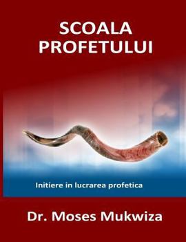 Paperback Scoala Profetului: Initiere in lucrarea profetica Book