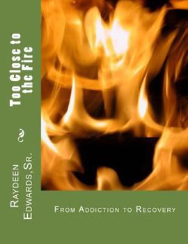 Paperback Too Close to the Fire: From Addiction to Recovery Book