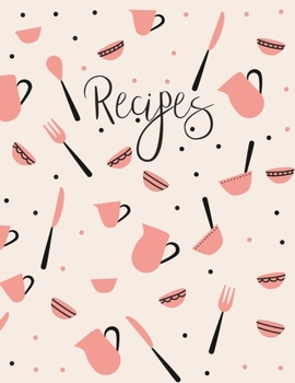 Recipes: Blank Recipe Book to Record Family Recipes, Cookery Notebook, Meal Organizer, Template - Gifts for Food Lovers, Chefs, Cooks, Cooking - Black & Pink Kitchen Utensils Pattern
