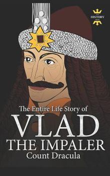 Vlad the Impaler: Dracula and Vampirism. the Entire Life Story - Book  of the Great Biographies