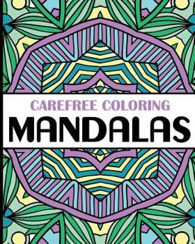 Paperback Carefree Coloring Mandalas: Color Your Cares Away! Book