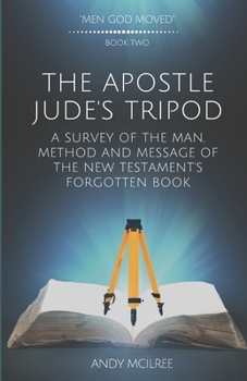 Paperback The Apostle Jude's Tripod: A Survey of the Man, Method and Message of the New Testament's Forgotten Book