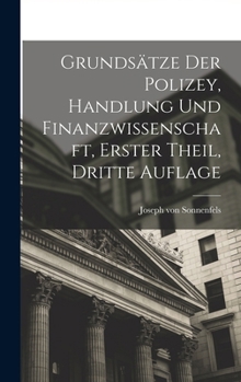 Hardcover Grundsätze der Polizey, Handlung und Finanzwissenschaft, erster Theil, dritte Auflage [German] Book