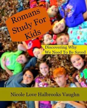Paperback Romans Study For Kids: Discovering Why We Need To Be Saved Book