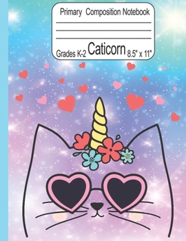 Caticorn Primary Composition Notebook Grades K-2 8.5" x 11": Cute Caticorn Primary Story Journal for Girls Write and Draw Your Own Stories