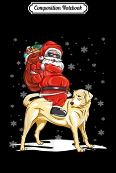 Composition Notebook: Funny Santa Claus Riding Labrador Christmas Boys Men Xmas  Journal/Notebook Blank Lined Ruled 6x9 100 Pages