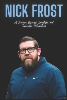 Paperback Nick Frost : A Journey through Laughter and Cinematic Adventures Book