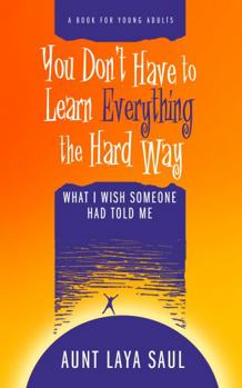 Paperback You Don't Have to Learn Everything the Hard Way: What I Wish Someone Had Told Me Book