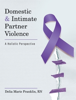 Hardcover Domestic and Intimate Partner Violence: A Holistic Perspective Book