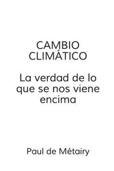 Paperback Cambio Climatico: la verdad de lo que se nos viene encima [Spanish] Book