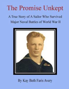 Paperback The Promise Unkept: A True Story of A Sailor Who Survived Major Naval Battles of World War II Book