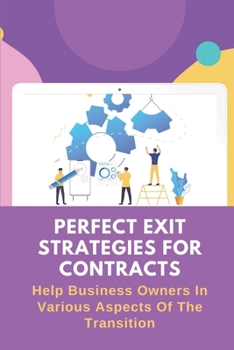 Paperback Perfect Exit Strategies For Contracts: Help Business Owners In Various Aspects Of The Transition: Exit Strategy Business Plan Book