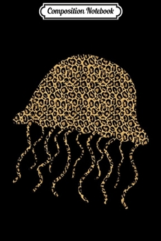 Composition Notebook: Jellyfish Leopard Print Sea jelly Animal Lover Women Gift  Journal/Notebook Blank Lined Ruled 6x9 100 Pages